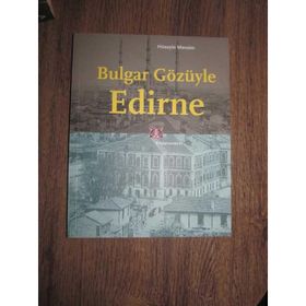 BULGAR GÖZÜYLE EDIRNE - HÜSEYİN MEVSIM