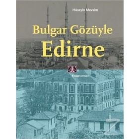 BULGAR GÖZÜYLE EDIRNE - HÜSEYİN MEVSIM