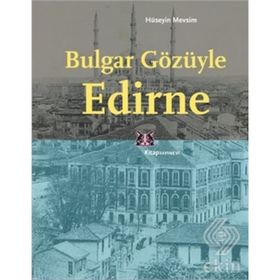 BULGAR GÖZÜYLE EDIRNE - HÜSEYİN MEVSIM