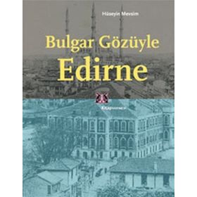 BULGAR GÖZÜYLE EDIRNE - HÜSEYİN MEVSIM
