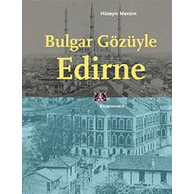 BULGAR GÖZÜYLE EDIRNE - HÜSEYİN MEVSIM