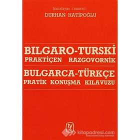 BULGARCA - TÜRKÇE PRATIK KONUŞMA KILAVUZU - DURAN HATİPOĞLU
