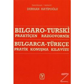 BULGARCA - TÜRKÇE PRATIK KONUŞMA KILAVUZU - DURAN HATİPOĞLU