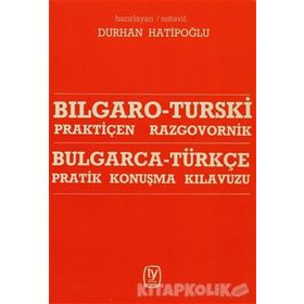 BULGARCA - TÜRKÇE PRATIK KONUŞMA KILAVUZU - DURAN HATİPOĞLU