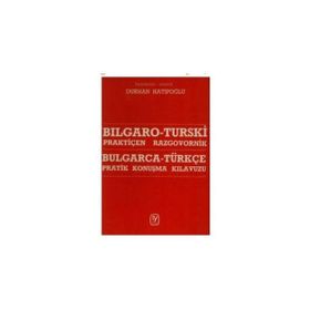 BULGARCA - TÜRKÇE PRATIK KONUŞMA KILAVUZU - DURAN HATİPOĞLU