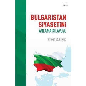 Bulgaristan Siyasetini Anlama Kılavuzu - Mehmet Uğur Ekinci