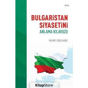 Bulgaristan Siyasetini Anlama Kılavuzu - Mehmet Uğur Ekinci