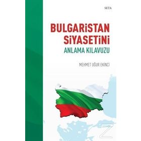 Bulgaristan Siyasetini Anlama Kılavuzu - Mehmet Uğur Ekinci