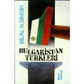 BULGARISTAN TÜRKLERİ - BILAL N. ŞİMŞİR