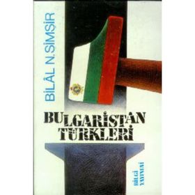 BULGARISTAN TÜRKLERİ - BILAL N. ŞİMŞİR