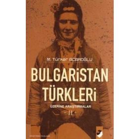 BULGARISTAN TÜRKLERİ ÜZERİNE ARAŞTIRMALAR II - M. TÜRKER ACAROĞLU
