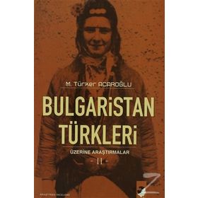 BULGARISTAN TÜRKLERİ ÜZERİNE ARAŞTIRMALAR II - M. TÜRKER ACAROĞLU