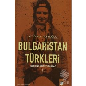 BULGARISTAN TÜRKLERİ ÜZERİNE ARAŞTIRMALAR II - M. TÜRKER ACAROĞLU