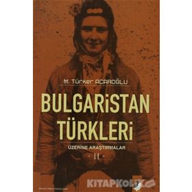 BULGARISTAN TÜRKLERİ ÜZERİNE ARAŞTIRMALAR II - M. TÜRKER ACAROĞLU