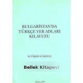 Bulgaristan’da Türkçe Yer Adları Kılavuzu - M. Türker Acaroğlu