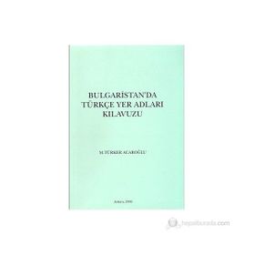 Bulgaristan’da Türkçe Yer Adları Kılavuzu - M. Türker Acaroğlu