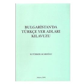Bulgaristan’da Türkçe Yer Adları Kılavuzu - M. Türker Acaroğlu