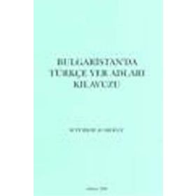 Bulgaristan’da Türkçe Yer Adları Kılavuzu - M. Türker Acaroğlu
