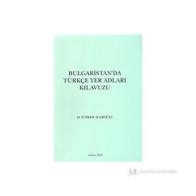 Bulgaristan’da Türkçe Yer Adları Kılavuzu - M. Türker Acaroğlu