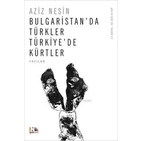 Bulgaristan´da Türkler Türkiye´de Kürtler - Aziz Nesin