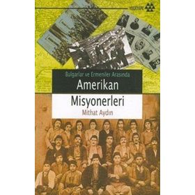 BULGARLAR VE ERMENILER ARASINDA AMERIKAN MISYONERLERI - MITHAT AYDIN