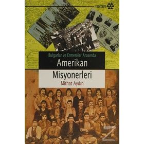 BULGARLAR VE ERMENILER ARASINDA AMERIKAN MISYONERLERI - MITHAT AYDIN
