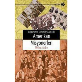 BULGARLAR VE ERMENILER ARASINDA AMERIKAN MISYONERLERI - MITHAT AYDIN
