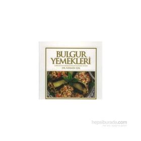 BULGUR YEMEKLERI ÇORBALAR, SULU YEMEKLER, PILAVLAR, SALATALAR, TATLILAR - NERMIN IŞIK
