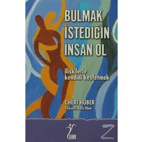 BULMAK İSTEDİĞİN İNSAN OL İLİŞKİLERLE KENDINI KEŞFETMEK - CHERI HUBER