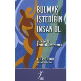 BULMAK İSTEDİĞİN İNSAN OL İLİŞKİLERLE KENDINI KEŞFETMEK - CHERI HUBER