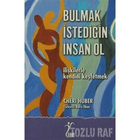 BULMAK İSTEDİĞİN İNSAN OL İLİŞKİLERLE KENDINI KEŞFETMEK - CHERI HUBER