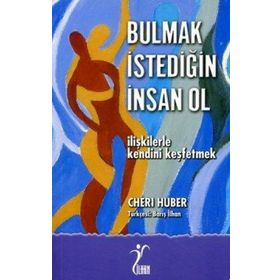 BULMAK İSTEDİĞİN İNSAN OL İLİŞKİLERLE KENDINI KEŞFETMEK - CHERI HUBER