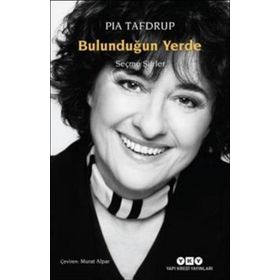 Bulunduğun Yerde - Seçme Şiirler - Pia Tafdrup
