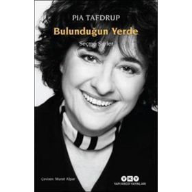 Bulunduğun Yerde - Seçme Şiirler - Pia Tafdrup