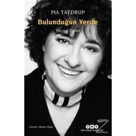 Bulunduğun Yerde - Seçme Şiirler - Pia Tafdrup