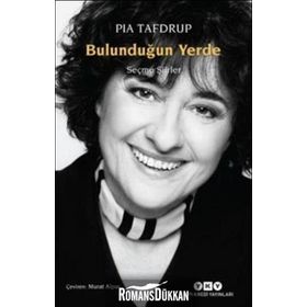 Bulunduğun Yerde - Seçme Şiirler - Pia Tafdrup