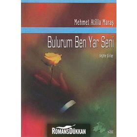 BULURUM BEN YAR SENI SEÇME ŞİİRLER - MEHMET ATILLA MARAŞ