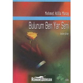 BULURUM BEN YAR SENI SEÇME ŞİİRLER - MEHMET ATILLA MARAŞ
