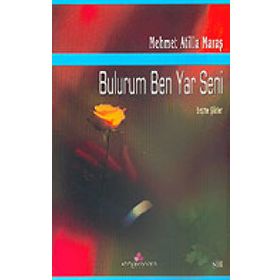 BULURUM BEN YAR SENI SEÇME ŞİİRLER - MEHMET ATILLA MARAŞ