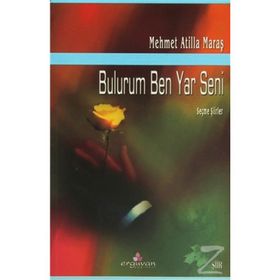 BULURUM BEN YAR SENI SEÇME ŞİİRLER - MEHMET ATILLA MARAŞ