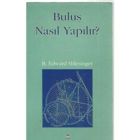 BULUŞ NASIL YAPILIR - B. EDWARD SHLESINGER