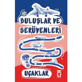 Buluşlar ve Serüvenleri -9 Uçaklar - Genç Timaş