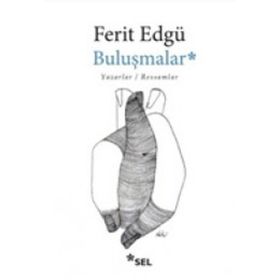 BULUŞMALAR YAZARLAR / RESSAMLAR - FERIT EDGÜ