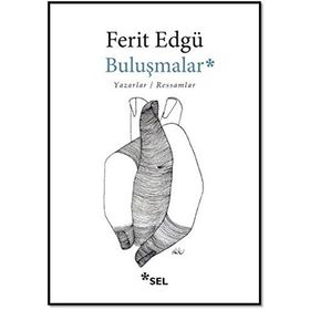 BULUŞMALAR YAZARLAR / RESSAMLAR - FERIT EDGÜ