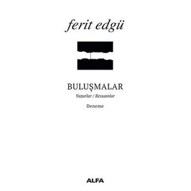 BULUŞMALAR YAZARLAR / RESSAMLAR - FERIT EDGÜ