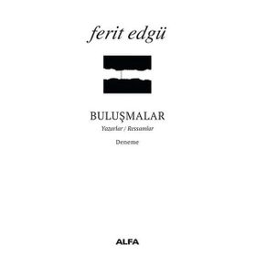 BULUŞMALAR YAZARLAR / RESSAMLAR - FERIT EDGÜ