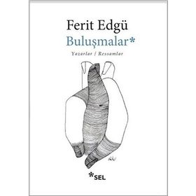BULUŞMALAR YAZARLAR / RESSAMLAR - FERIT EDGÜ
