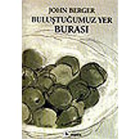 BULUŞTUĞUMUZ YER BURASI - JOHN BERGER