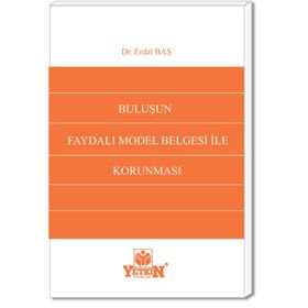BULUŞUN FAYDALI MODEL BELGESI İLE KORUNMASI - ERDAL BAŞ