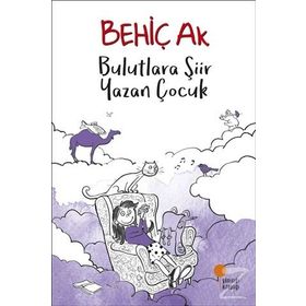 Bulutlara Şiir Yazan Çocuk - Behiç Ak